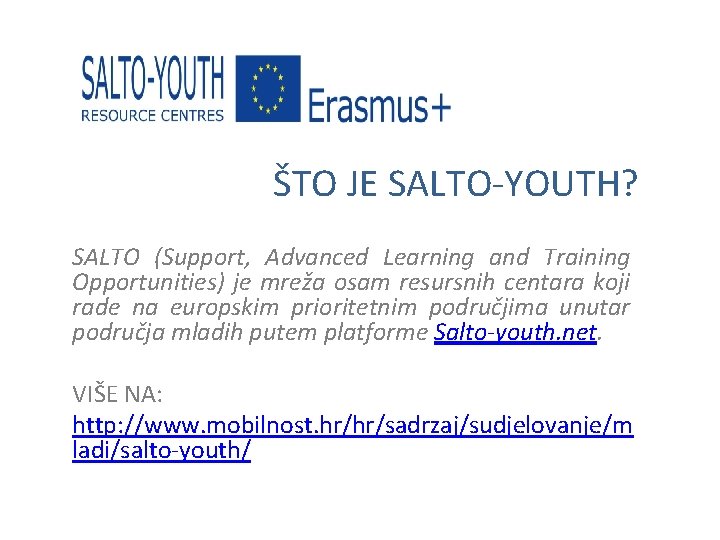 ŠTO JE SALTO-YOUTH? SALTO (Support, Advanced Learning and Training Opportunities) je mreža osam resursnih