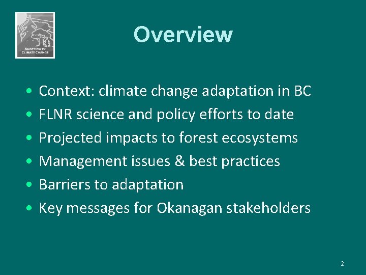 Overview • Context: climate change adaptation in BC • FLNR science and policy efforts