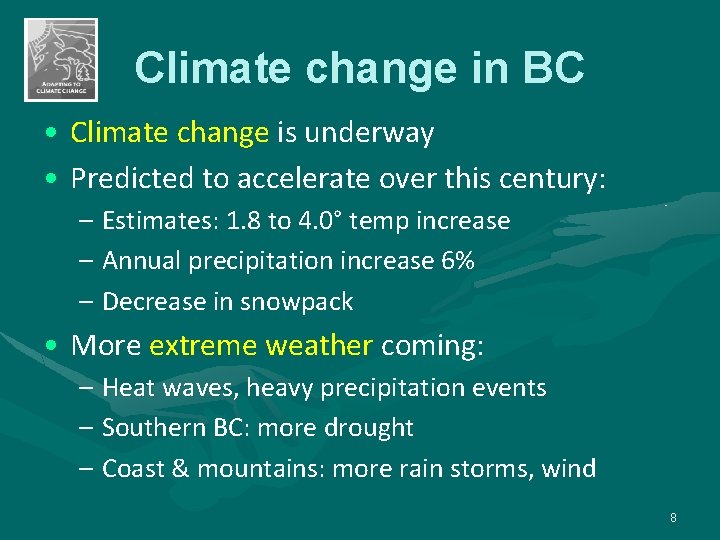 Climate change in BC • Climate change is underway • Predicted to accelerate over