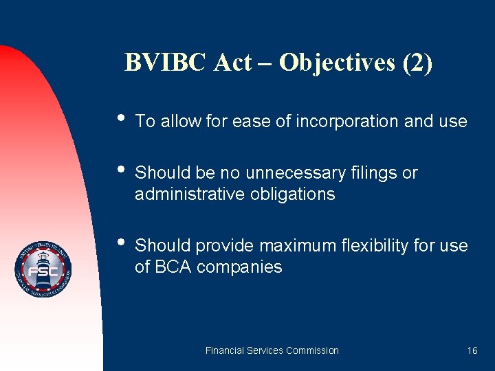 BVIBC Act – Objectives (2) • To allow for ease of incorporation and use