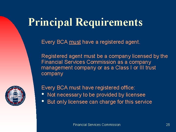 Principal Requirements Every BCA must have a registered agent. Registered agent must be a