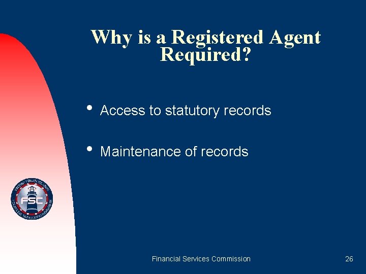 Why is a Registered Agent Required? • Access to statutory records • Maintenance of