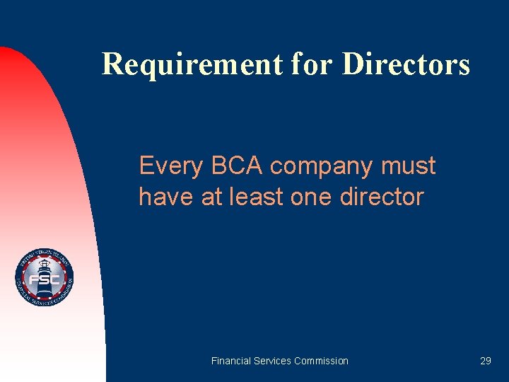 Requirement for Directors Every BCA company must have at least one director Financial Services