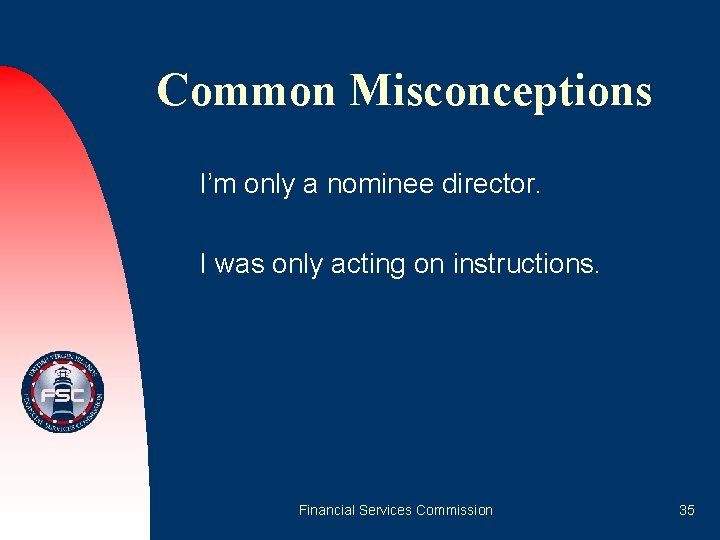 Common Misconceptions I’m only a nominee director. I was only acting on instructions. Financial