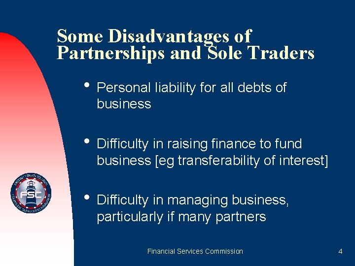 Some Disadvantages of Partnerships and Sole Traders • Personal liability for all debts of