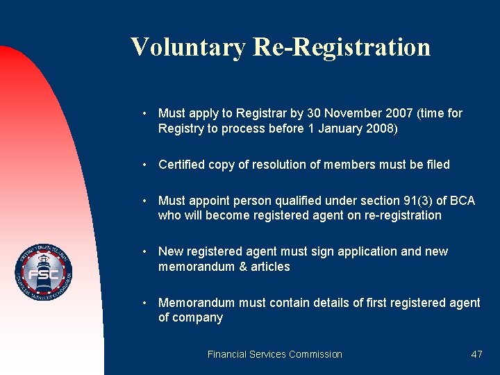 Voluntary Re-Registration • Must apply to Registrar by 30 November 2007 (time for Registry