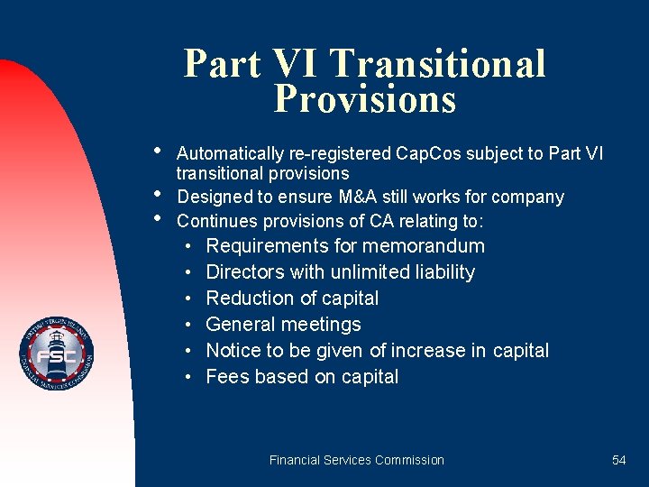 Part VI Transitional Provisions • • • Automatically re-registered Cap. Cos subject to Part