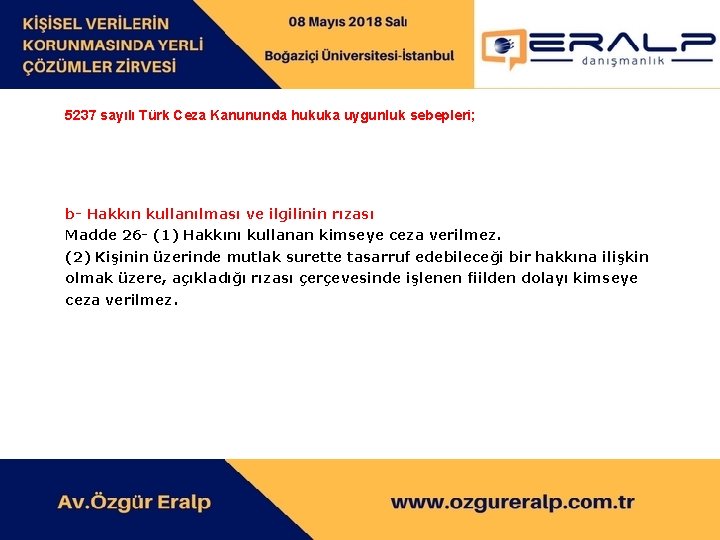 5237 sayılı Türk Ceza Kanununda hukuka uygunluk sebepleri; b- Hakkın kullanılması ve ilgilinin rızası