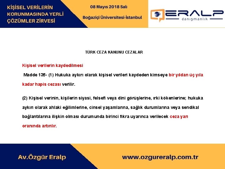 TÜRK CEZA KANUNU CEZALAR Kişisel verilerin kaydedilmesi Madde 135 - (1) Hukuka aykırı olarak