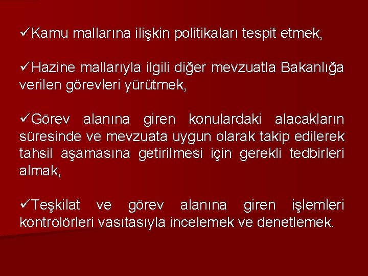 üKamu mallarına ilişkin politikaları tespit etmek, üHazine mallarıyla ilgili diğer mevzuatla Bakanlığa verilen görevleri