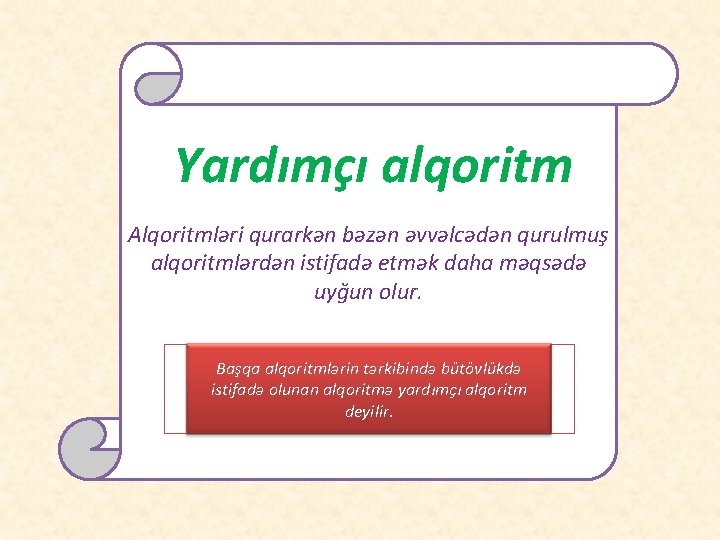 Yardımçı alqoritm Alqoritmləri qurarkən bəzən əvvəlcədən qurulmuş alqoritmlərdən istifadə etmək daha məqsədə uyğun olur.