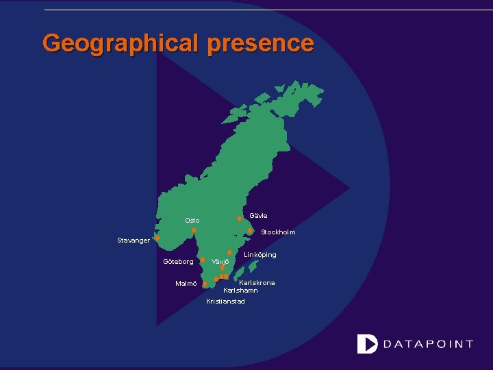 Geographical presence Gävle Oslo Stockholm Stavanger Göteborg Malmö Växjö Linköping Karlskrona Karlshamn Kristianstad 