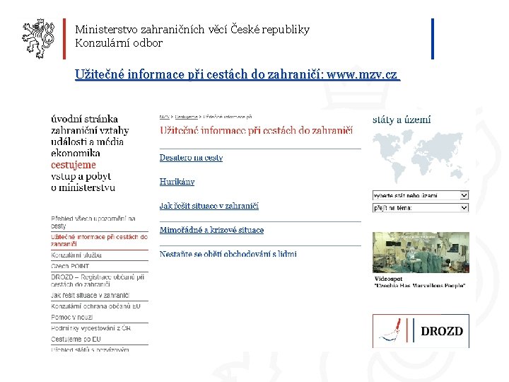 Ministerstvo zahraničních věcí České republiky Konzulární odbor Užitečné informace při cestách do zahraničí: www.