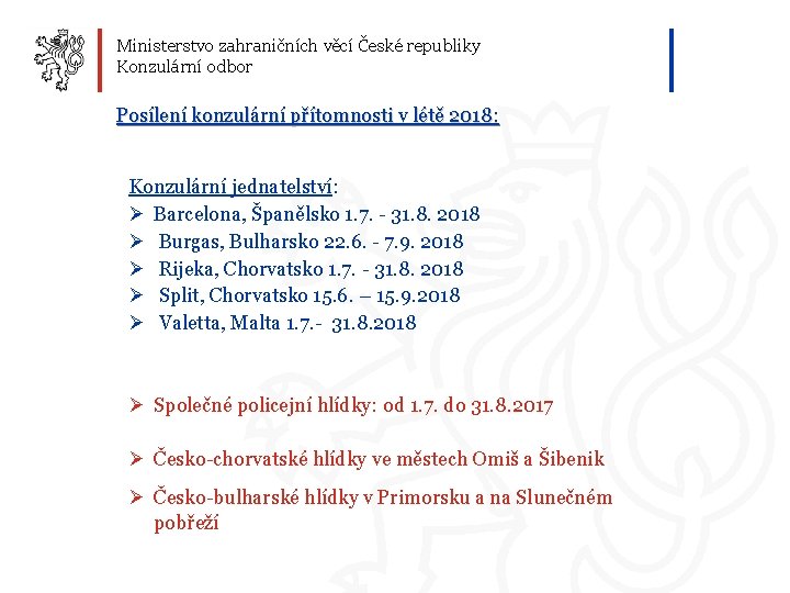 Ministerstvo zahraničních věcí České republiky Konzulární odbor Posílení konzulární přítomnosti v létě 2018: Konzulární