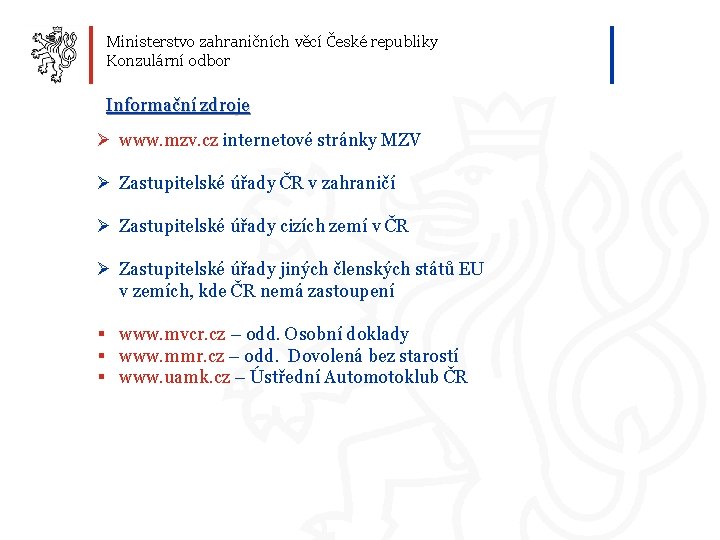 Ministerstvo zahraničních věcí České republiky Konzulární odbor Informační zdroje Ø www. mzv. cz internetové