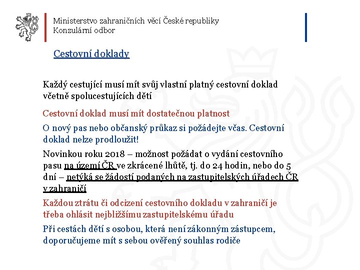 Ministerstvo zahraničních věcí České republiky Konzulární odbor Cestovní doklady Každý cestující musí mít svůj