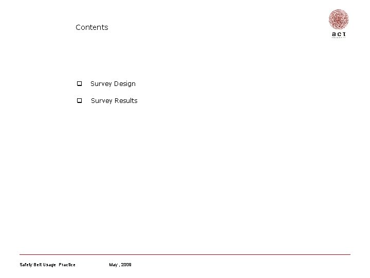 Contents Safety Belt Usage Practice q Survey Design q Survey Results May , 2009