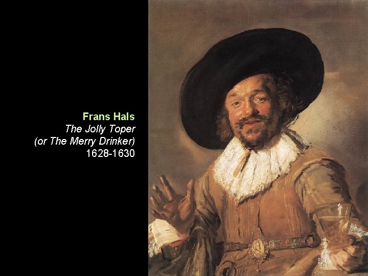 Frans Hals The Jolly Toper (or The Merry Drinker) 1628 -1630 