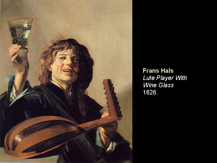 Frans Hals Lute Player With Wine Glass 1626. 
