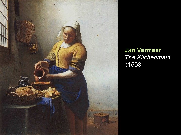 Jan Vermeer The Kitchenmaid c 1658 