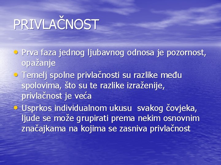 PRIVLAČNOST • Prva faza jednog ljubavnog odnosa je pozornost, • • opažanje Temelj spolne