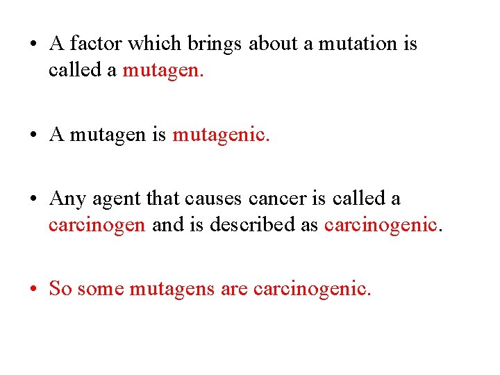  • A factor which brings about a mutation is called a mutagen. •