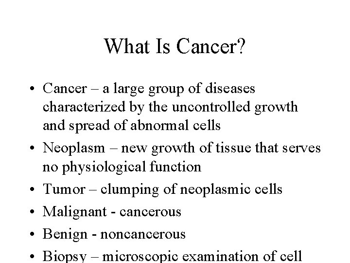 What Is Cancer? • Cancer – a large group of diseases characterized by the