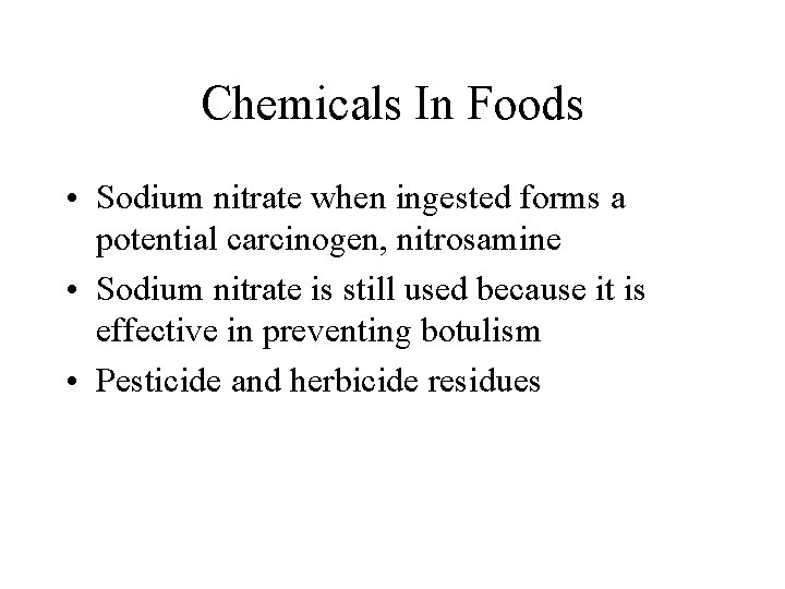 Chemicals In Foods • Sodium nitrate when ingested forms a potential carcinogen, nitrosamine •