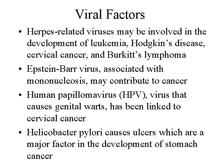 Viral Factors • Herpes-related viruses may be involved in the development of leukemia, Hodgkin’s