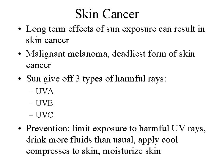 Skin Cancer • Long term effects of sun exposure can result in skin cancer