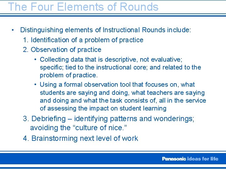 The Four Elements of Rounds • Distinguishing elements of Instructional Rounds include: 1. Identification