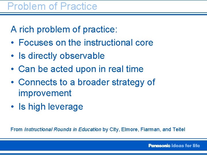 Problem of Practice A rich problem of practice: • Focuses on the instructional core