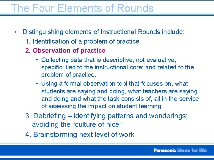 The Four Elements of Rounds • Distinguishing elements of Instructional Rounds include: 1. Identification