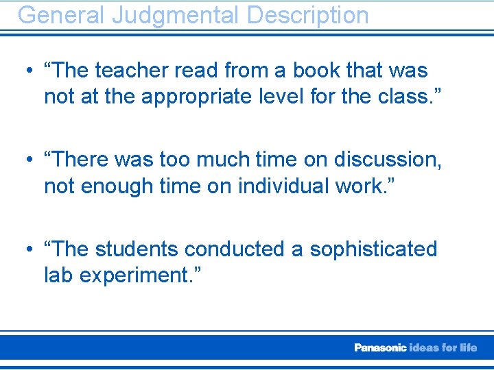 General Judgmental Description • “The teacher read from a book that was not at