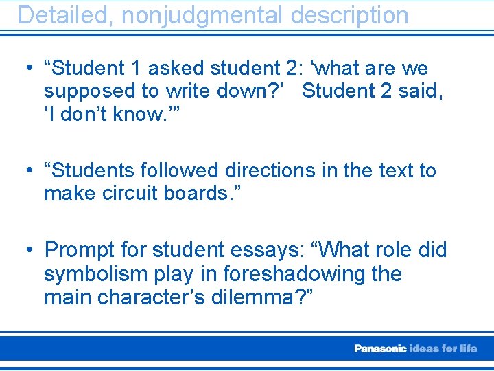 Detailed, nonjudgmental description • “Student 1 asked student 2: ‘what are we supposed to