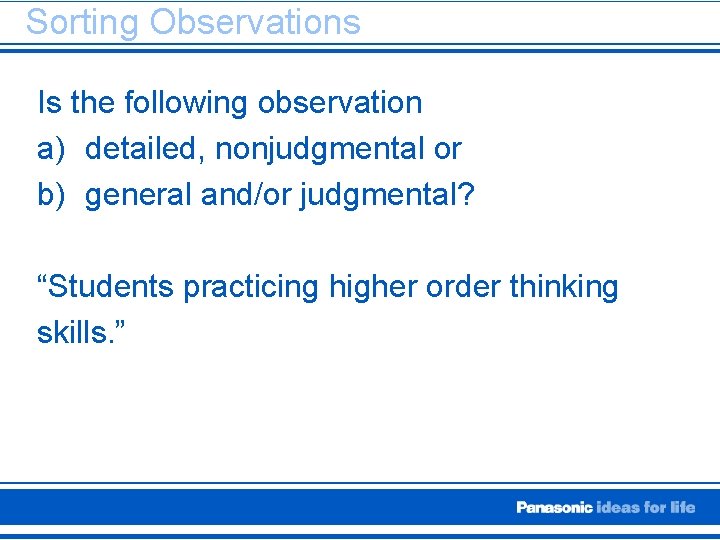 Sorting Observations Is the following observation a) detailed, nonjudgmental or b) general and/or judgmental?