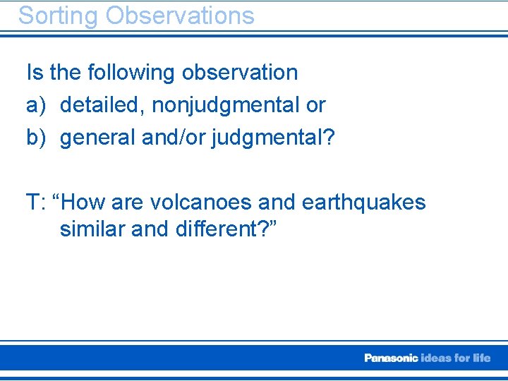 Sorting Observations Is the following observation a) detailed, nonjudgmental or b) general and/or judgmental?