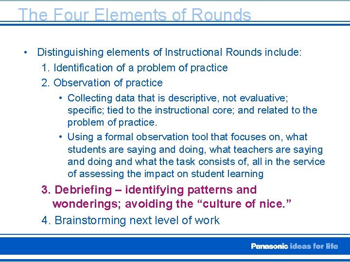 The Four Elements of Rounds • Distinguishing elements of Instructional Rounds include: 1. Identification