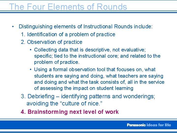 The Four Elements of Rounds • Distinguishing elements of Instructional Rounds include: 1. Identification