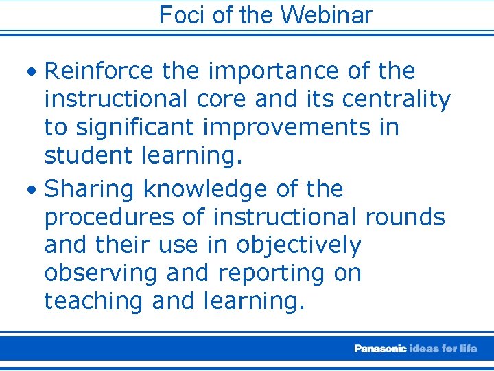 Foci of the Webinar • Reinforce the importance of the instructional core and its