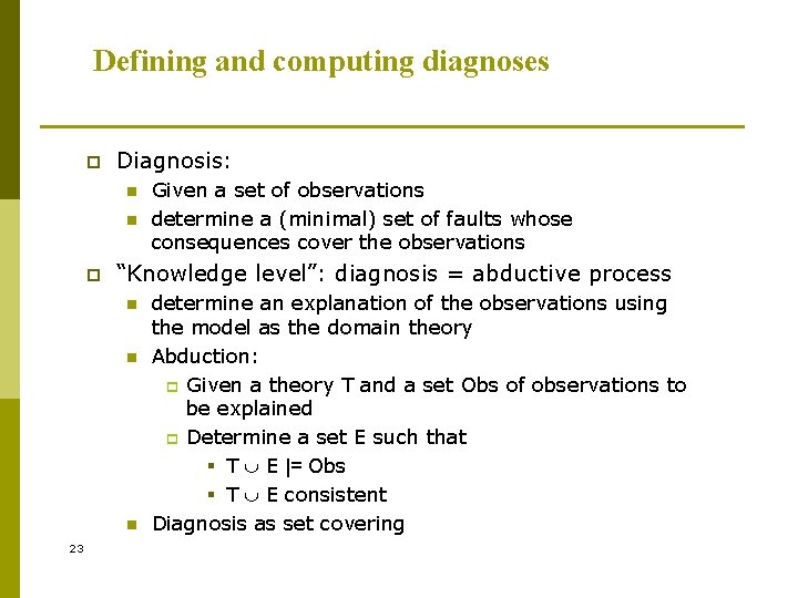 Defining and computing diagnoses p Diagnosis: n n p “Knowledge level”: diagnosis = abductive