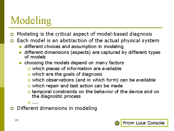 Modeling p p Modeling is the critical aspect of model-based diagnosis Each model is