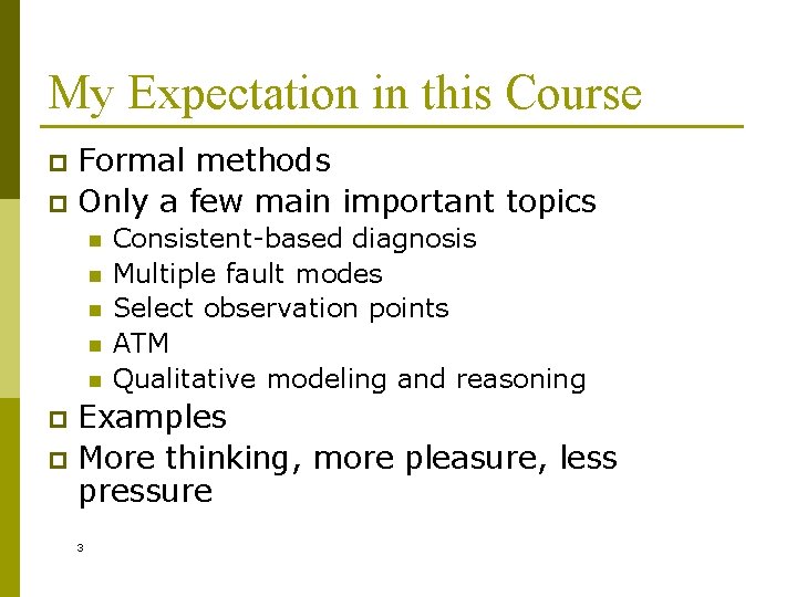 My Expectation in this Course Formal methods p Only a few main important topics