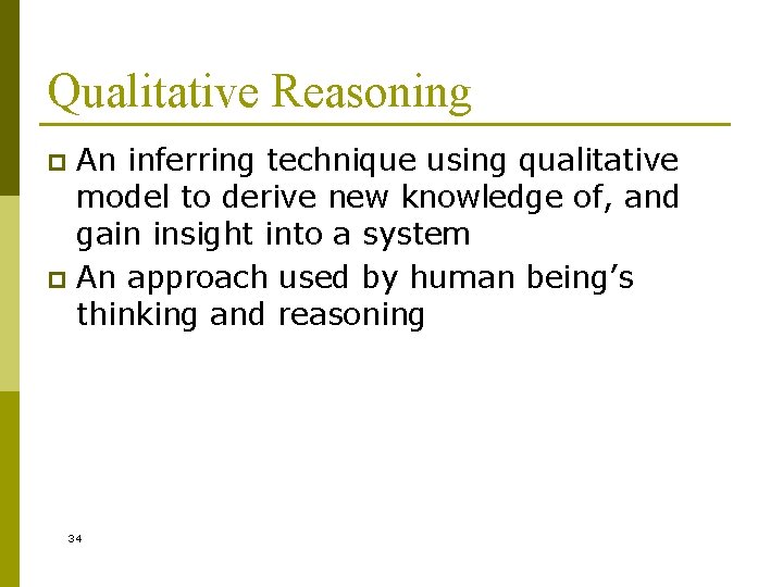 Qualitative Reasoning An inferring technique using qualitative model to derive new knowledge of, and