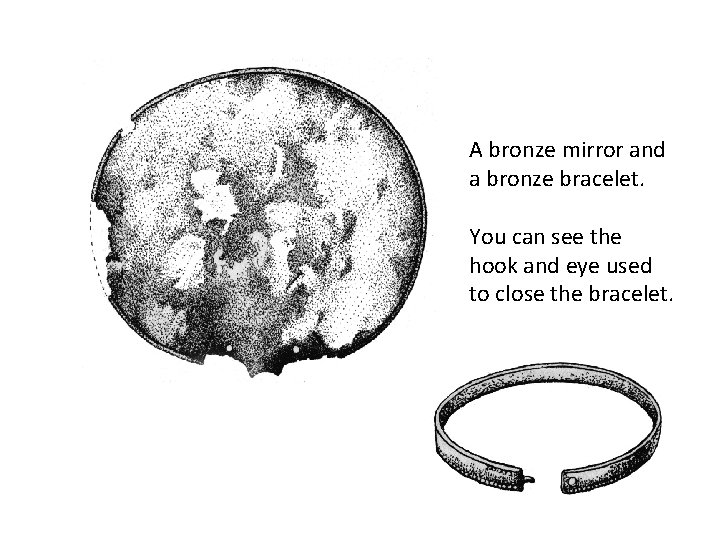 A bronze mirror and a bronze bracelet. You can see the hook and eye