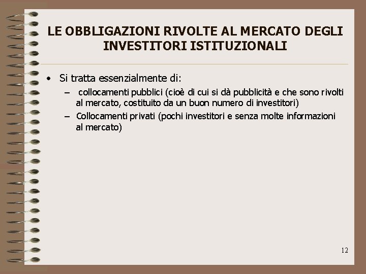 LE OBBLIGAZIONI RIVOLTE AL MERCATO DEGLI INVESTITORI ISTITUZIONALI • Si tratta essenzialmente di: –