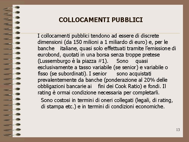 COLLOCAMENTI PUBBLICI I collocamenti pubblici tendono ad essere di discrete dimensioni (da 150 milioni