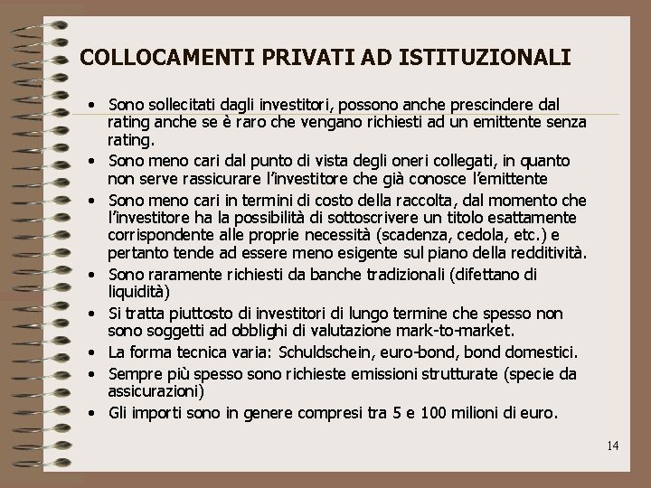 COLLOCAMENTI PRIVATI AD ISTITUZIONALI • Sono sollecitati dagli investitori, possono anche prescindere dal rating