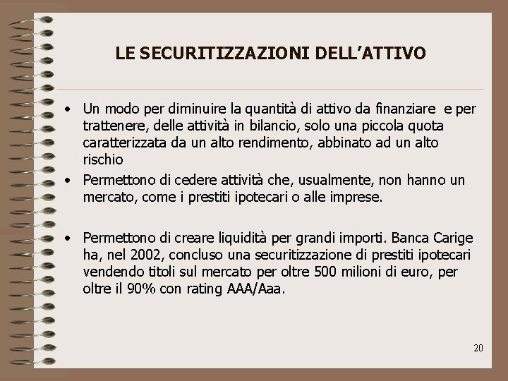 LE SECURITIZZAZIONI DELL’ATTIVO • Un modo per diminuire la quantità di attivo da finanziare