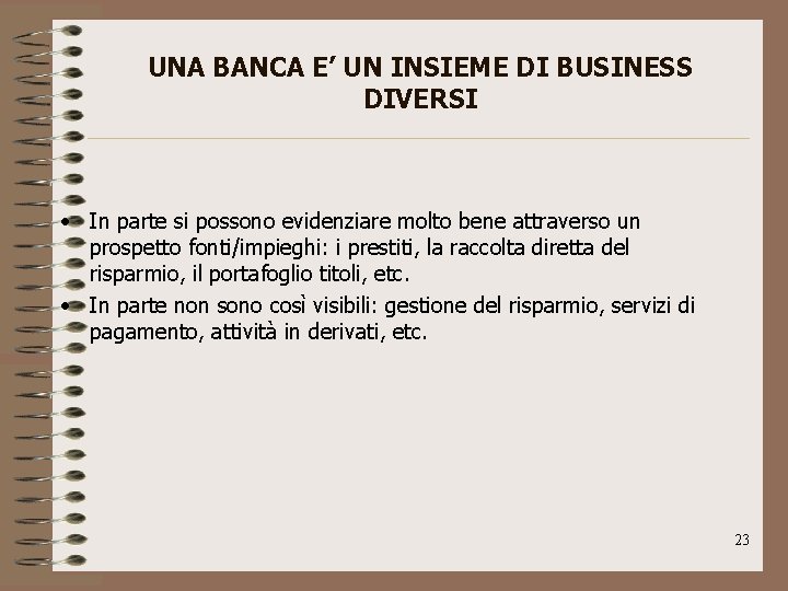 UNA BANCA E’ UN INSIEME DI BUSINESS DIVERSI • In parte si possono evidenziare